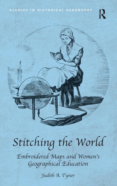 Stitching the World: Embroidered Maps and Womens Geographical Education