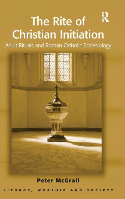 The Rite of Christian Initiation: Adult Rituals and Roman Catholic Ecclesiology