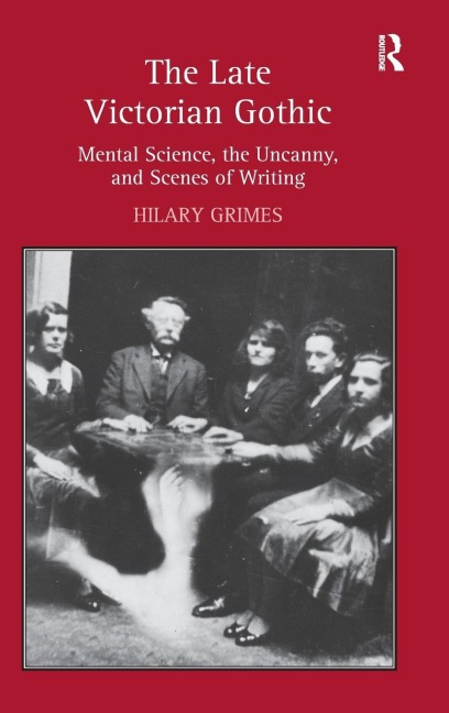 The Late Victorian Gothic: Mental Science, the Uncanny, and Scenes of Writing