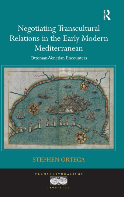 Negotiating Transcultural Relations in the Early Modern Mediterranean: Ottoman-Venetian Encounters