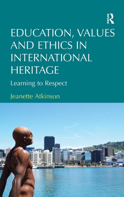 Education, Values and Ethics in International Heritage: Learning to Respect