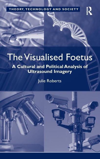 The Visualised Foetus: A Cultural and Political Analysis of Ultrasound Imagery