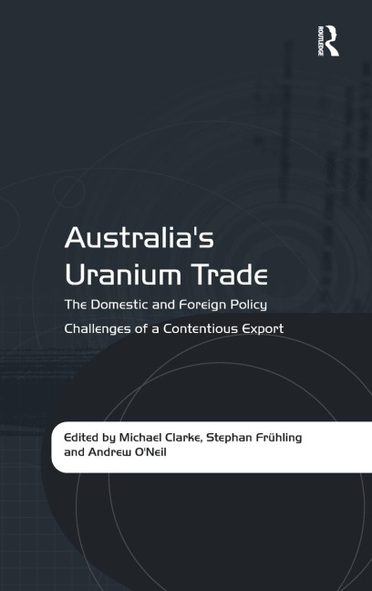 Australias Uranium Trade: The Domestic and Foreign Policy Challenges of a Contentious Export