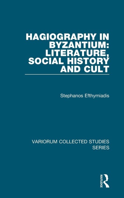 Hagiography in Byzantium: Literature, Social History and Cult