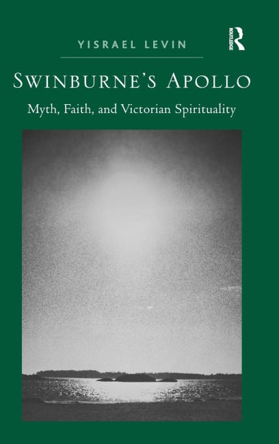 Swinburnes Apollo: Myth, Faith, and Victorian Spirituality