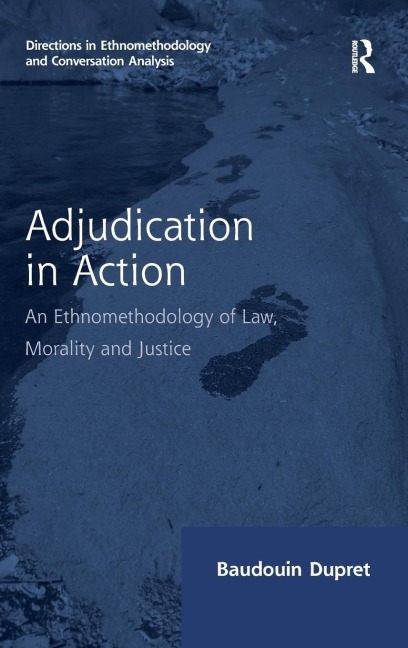 Adjudication in Action: An Ethnomethodology of Law, Morality and Justice