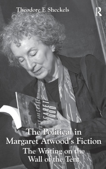 The Political in Margaret Atwoods Fiction: The Writing on the Wall of the Tent