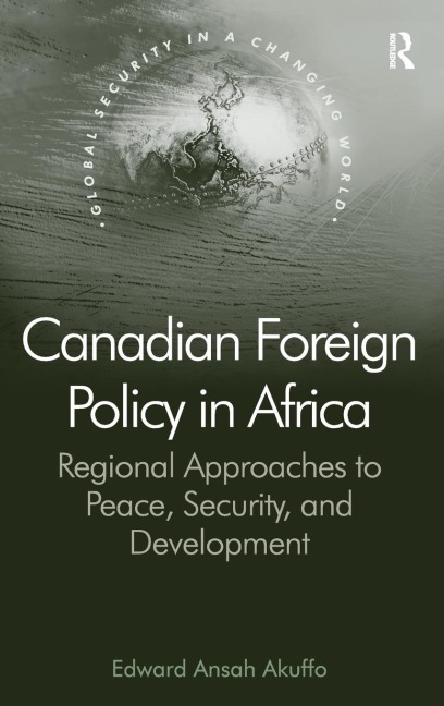Canadian Foreign Policy in Africa: Regional Approaches to Peace, Security, and Development