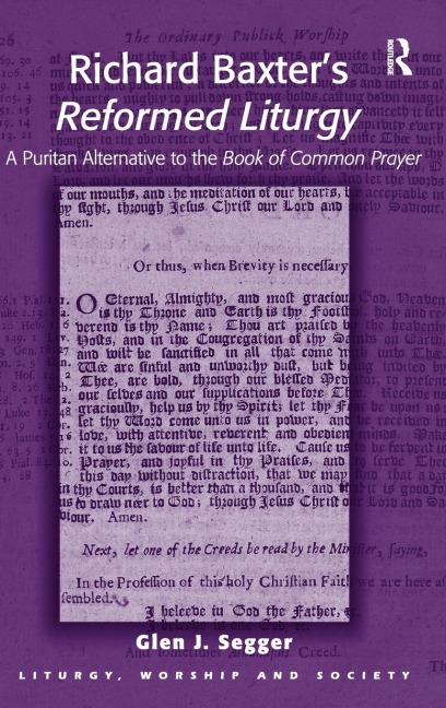 Richard Baxters Reformed Liturgy: A Puritan Alternative to the Book of Common Prayer