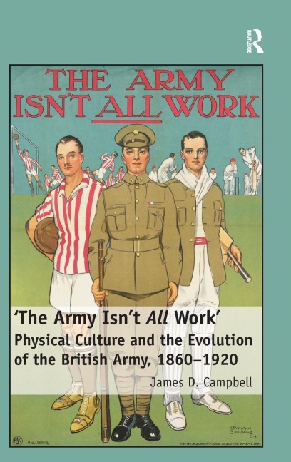 The Army Isnt All Work: Physical Culture and the Evolution of the British Army, 1860-1920