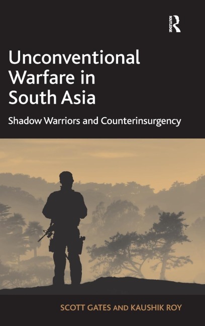 Unconventional Warfare in South Asia: Shadow Warriors and Counterinsurgency