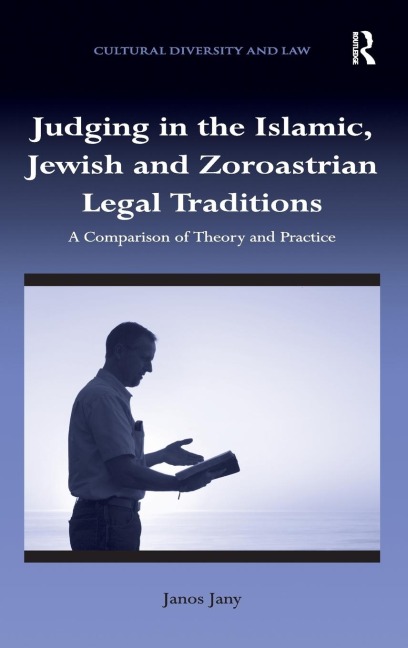 Judging in the Islamic, Jewish and Zoroastrian Legal Traditions: A Comparison of Theory and Practice