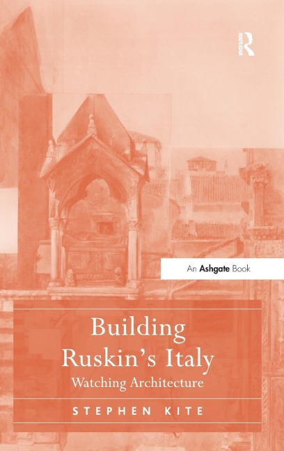 Building Ruskins Italy: Watching Architecture