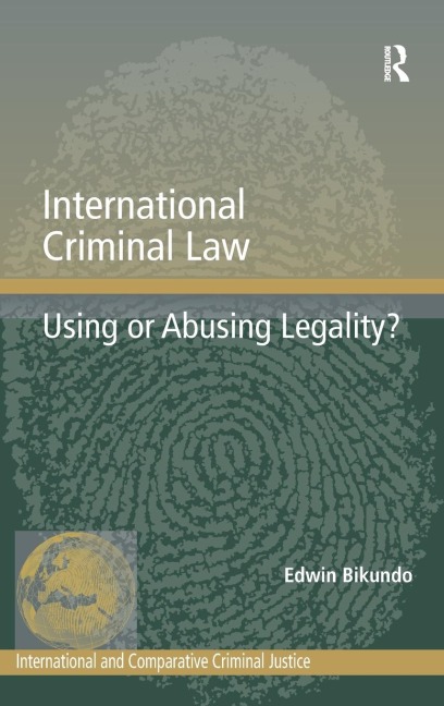 International Criminal Law: Using or Abusing Legality?
