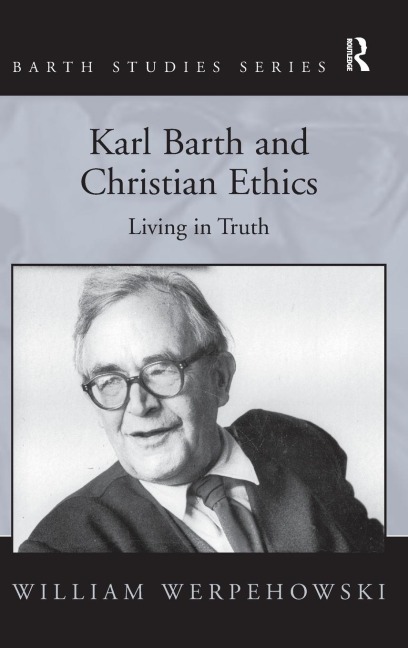 Karl Barth and Christian Ethics: Living in Truth