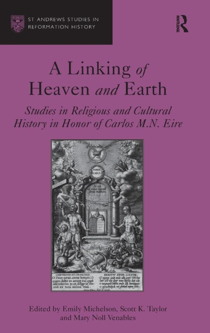 A Linking of Heaven and Earth: Studies in Religious and Cultural History in Honor of Carlos M.N. Eire