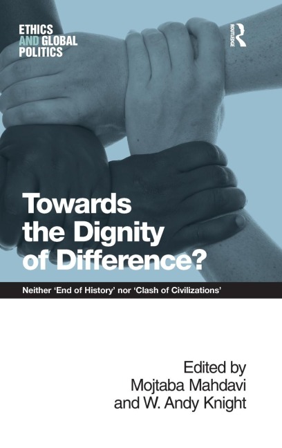 Towards the Dignity of Difference?: Neither End of History nor Clash of Civilizations