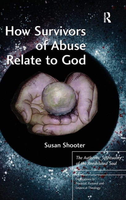 How Survivors of Abuse Relate to God: The Authentic Spirituality of the Annihilated Soul