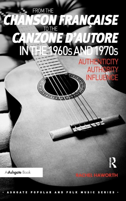 From the chanson française to the canzone dautore in the 1960s and 1970s: Authenticity, Authority, Influence