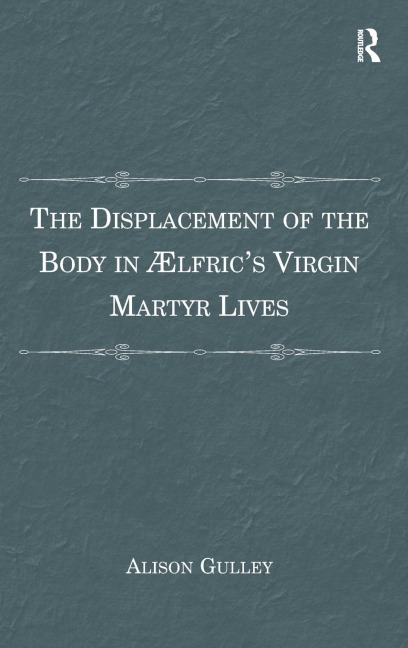 The Displacement of the Body in ?¿lfrics Virgin Martyr Lives