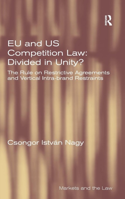 EU and US Competition Law: Divided in Unity?: The Rule on Restrictive Agreements and Vertical Intra-brand Restraints