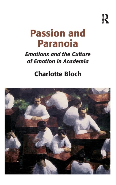 Passion and Paranoia: Emotions and the Culture of Emotion in Academia