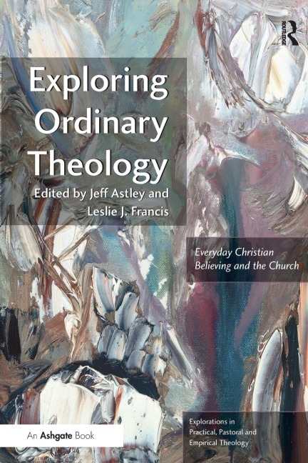 Exploring Ordinary Theology: Everyday Christian Believing and the Church