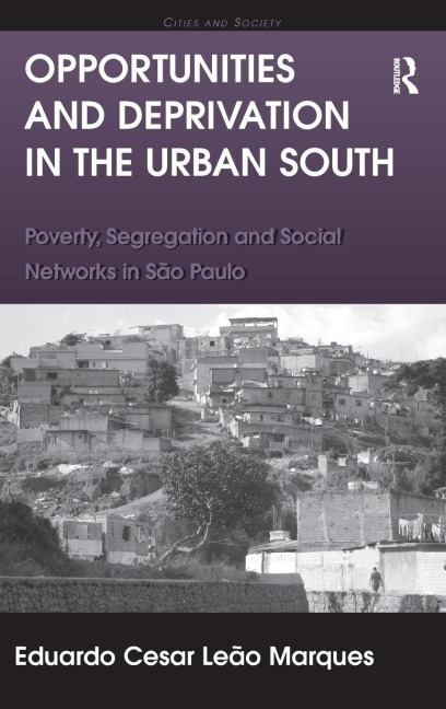 Opportunities and Deprivation in the Urban South: Poverty, Segregation and Social Networks in São Paulo
