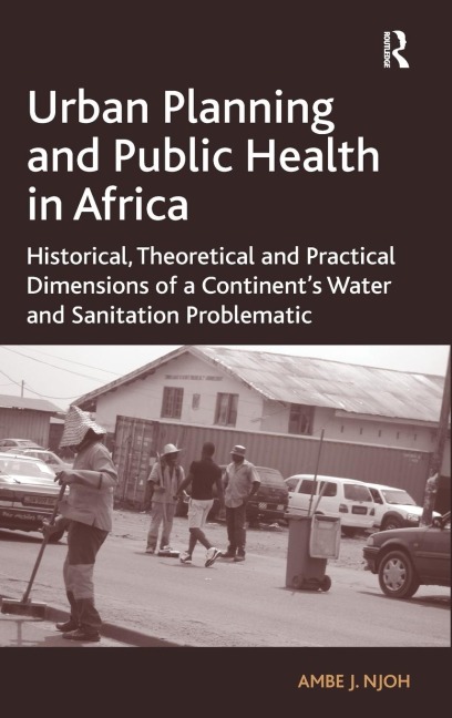 Urban Planning and Public Health in Africa: Historical, Theoretical and Practical Dimensions of a Continents Water and Sanitation Problematic