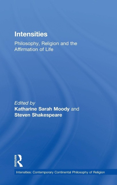 Intensities: Philosophy, Religion and the Affirmation of Life