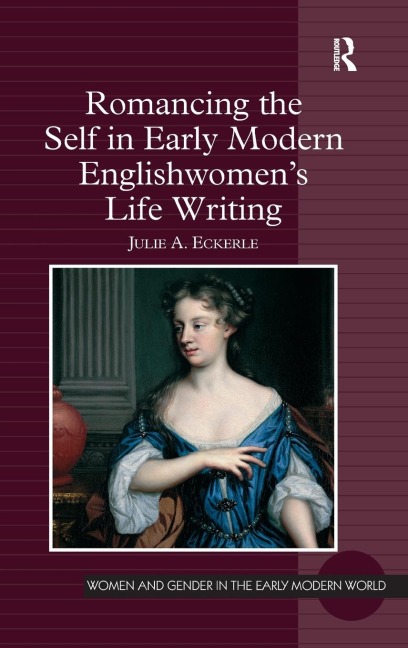 Romancing the Self in Early Modern Englishwomens Life Writing