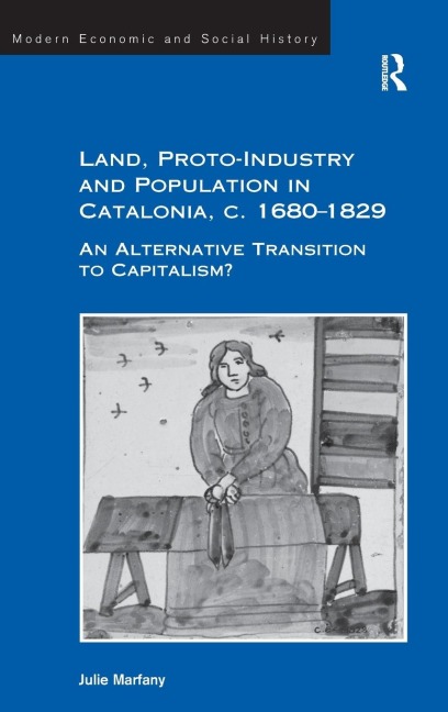 Land, Proto-Industry and Population in Catalonia, c. 1680-1829: An Alternative Transition to Capitalism?