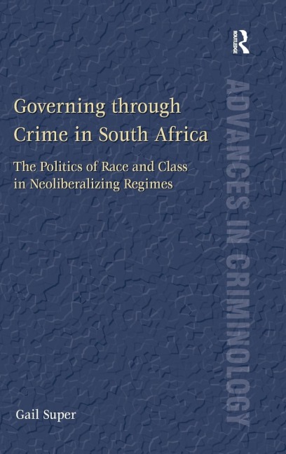 Governing through Crime in South Africa: The Politics of Race and Class in Neoliberalizing Regimes