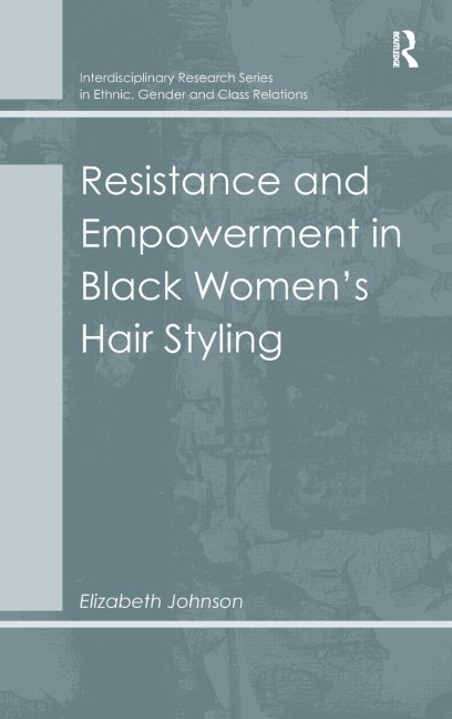 Resistance and Empowerment in Black Womens Hair Styling