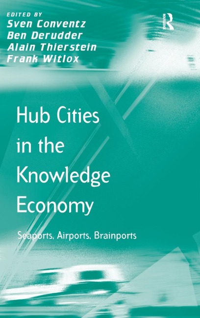 Hub Cities in the Knowledge Economy: Seaports, Airports, Brainports