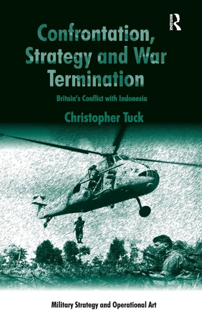 Confrontation, Strategy and War Termination: Britains Conflict with Indonesia