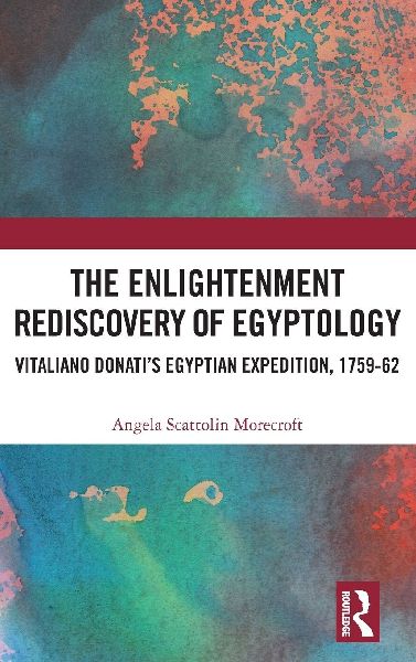 The Enlightenment Rediscovery of Egyptology: Vitaliano Donatis Egyptian Expedition, 1759-62