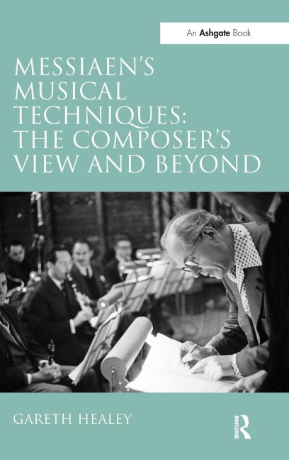 Messiaens Musical Techniques: The Composers View and Beyond
