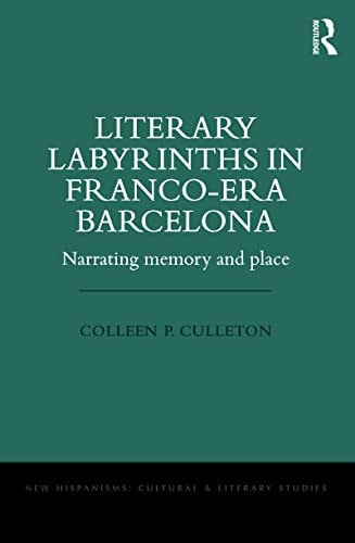 Literary Labyrinths in Franco-era Barcelona Narrating Memory and Place