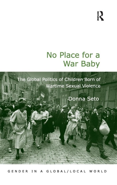 No Place for a War Baby: The Global Politics of Children born of Wartime Sexual Violence