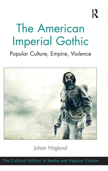 The American Imperial Gothic: Popular Culture, Empire, Violence