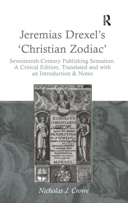 Jeremias Drexels Christian Zodiac: Seventeenth-Century Publishing Sensation. A Critical Edition, Translated and with an Introduction & Notes