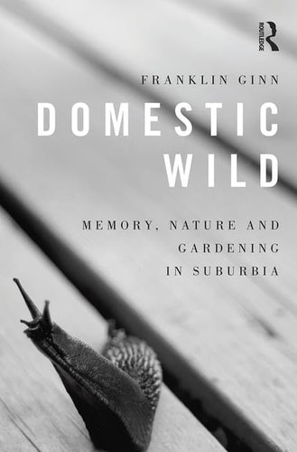 Domestic Wild Memory, Nature and Gardening in Suburbia
