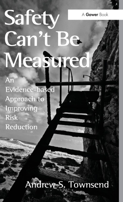 Safety Cant Be Measured: An Evidence-based Approach to Improving Risk Reduction
