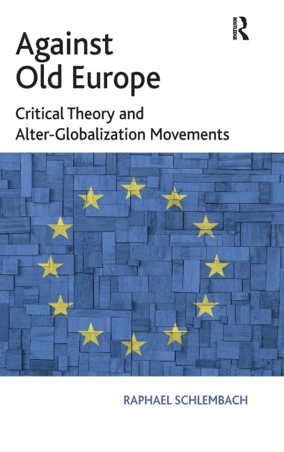 Against Old Europe: Critical Theory and Alter-Globalization Movements