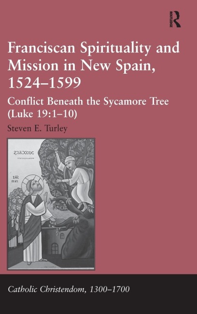 Franciscan Spirituality and Mission in New Spain, 1524-1599: Conflict Beneath the Sycamore Tree (Luke 19:1-10)