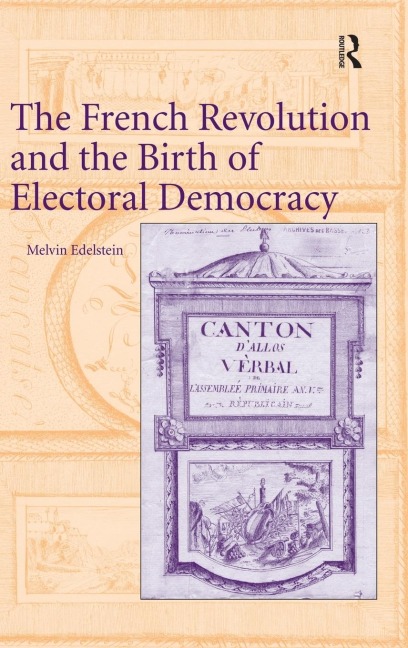 The French Revolution and the Birth of Electoral Democracy