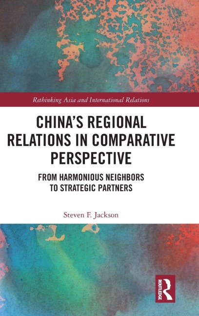 Chinas Regional Relations in Comparative Perspective: From Harmonious Neighbors to Strategic Partners