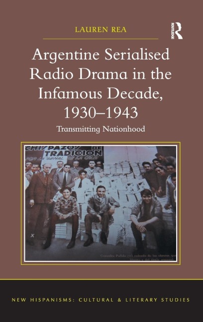Argentine Serialised Radio Drama in the Infamous Decade, 1930-1943: Transmitting Nationhood