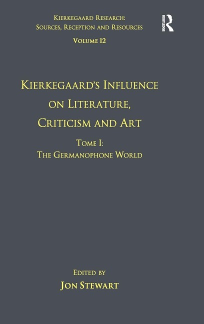 Volume 12, Tome I: Kierkegaards Influence on Literature, Criticism and Art: The Germanophone World